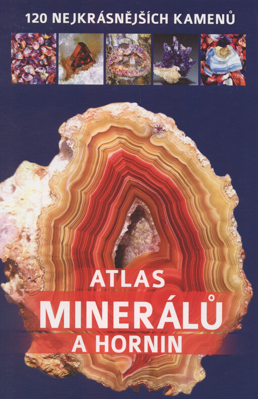 Atlas minerálů a hornin: 120 nejkrásnějších kamenů