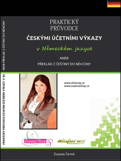 Praktický průvodce českými účetními výkazy v německém jazyce, aneb, Překlad z češtiny do němčiny: Bilanz, Gewinn- und Verlustrechnung, Forderungen, Aktiva, Passiva