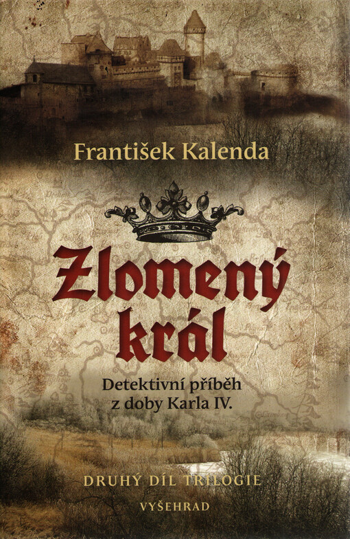 Zlomený král: detektivní příběh z doby Karla IV.:  druhý díl trilogie