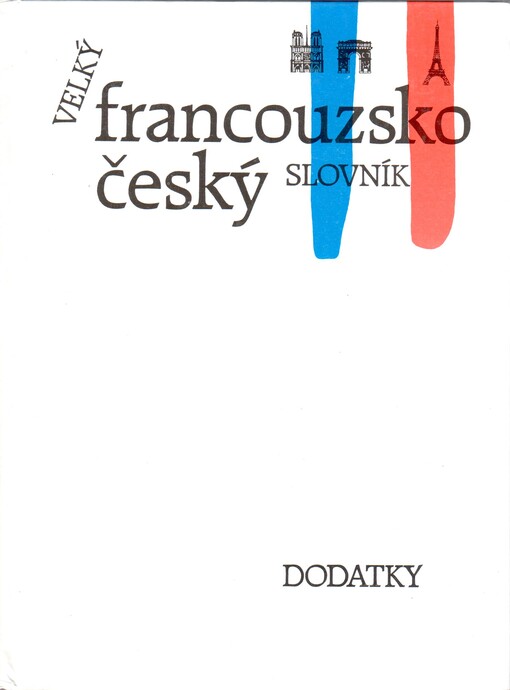 Velký francouzsko český slovník =Grand français tchèque dictionnaire