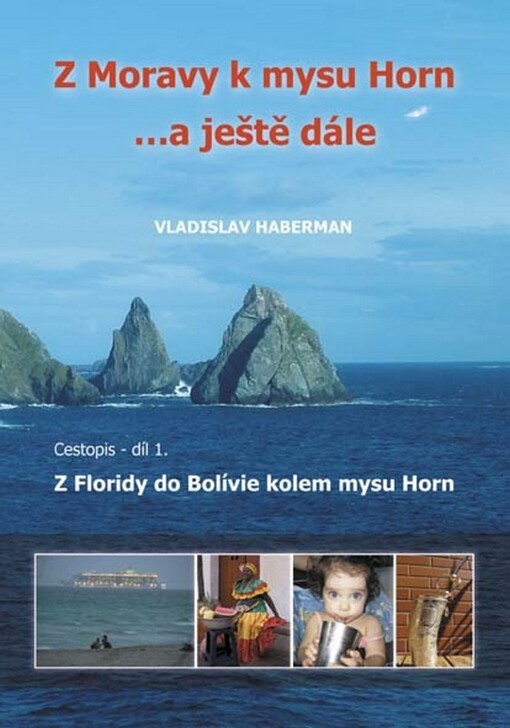 Z Moravy k mysu Horn --a ještě dále: cestopis.1. díl,Z Floridy do Bolívie kolem mysu Horn