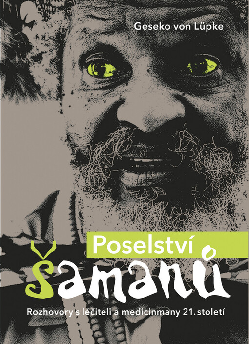 Poselství šamanů: rozhovory s léčiteli a medicinmany 21. století