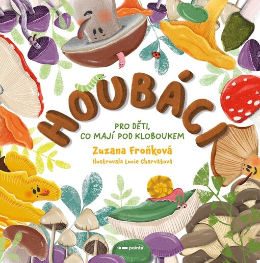 Houbáci: pro děti, co mají pod kloboukem