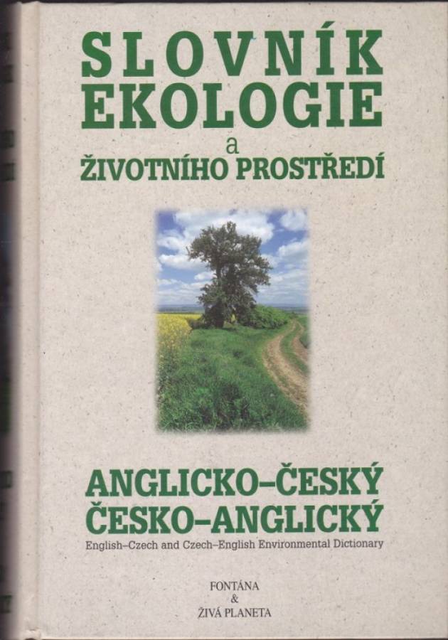 Anglicko-český a česko-anglický slovník ekologie a životního prostředí =English-Czech and Czech-English environmental dictionary