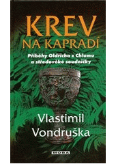 Krev na kapradí: příběhy Oldřicha z Chlumu a středověké soudničky