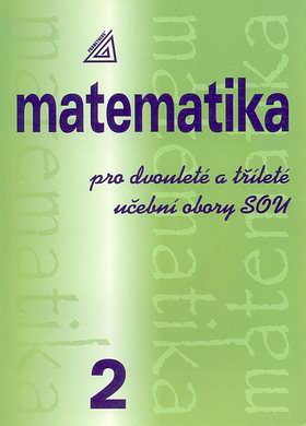 Matematika pro dvouleté a tříleté UO SOU 2.díl