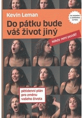 Do pátku bude váš život jiný: pětidenní plán pro změnu vašeho života:  nikdy není pozdě!