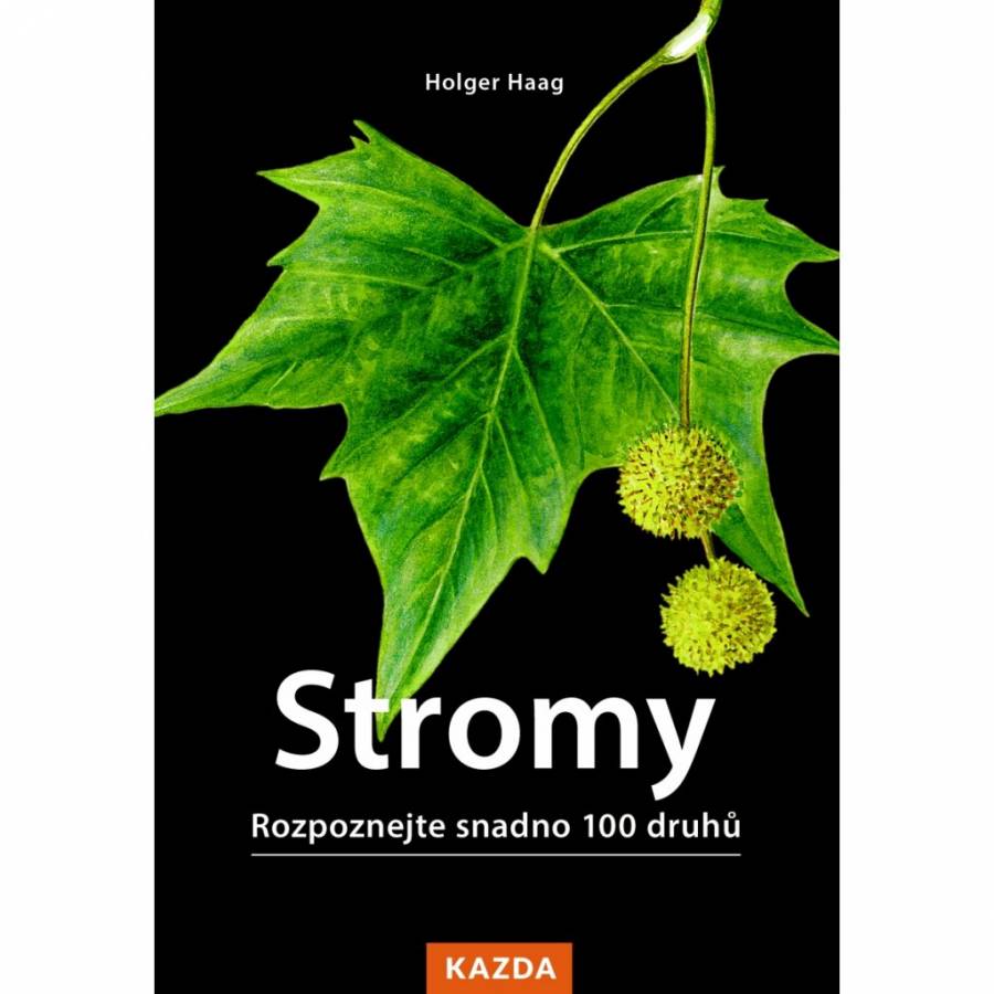 Stromy - Rozpoznejte snadno 100 druhů stromů