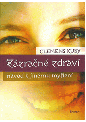 Zázračné zdraví: návod k jinému myšlení