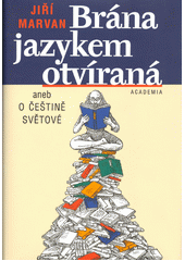 Brána jazykem otvíraná, aneb, O češtině světově
