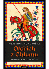 Oldřich z Chlumu: román a skutečnost