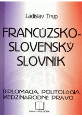 Francúzsko-slovenský slovník: diplomacia, medzinárodné právo, politológia