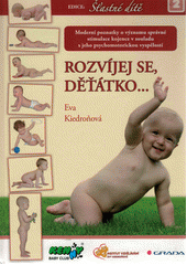 Rozvíjej se, děťátko...: moderní poznatky o významu správné stimulace kojence v souladu s jeho psychomotorickou vyspělostí