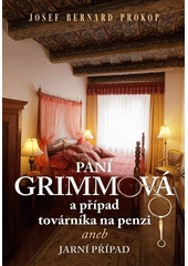 Paní Grimmová a případ továrníka na penzi, aneb, Jarní případ