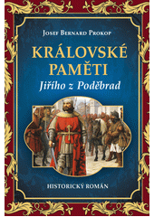 Královské paměti Jiřího z Poděbrad: historický román