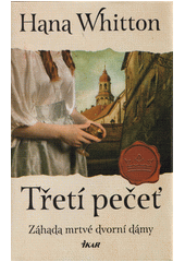 Třetí pečeť: záhada mrtvé dvorní dámy