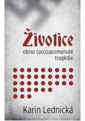 Životice: obraz (po)zapomenuté tragédie