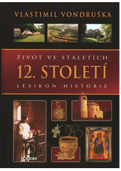 Život ve staletích: lexikon historie.12. století