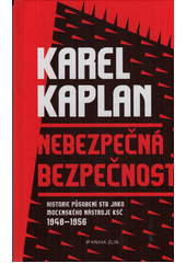Nebezpečná bezpečnost: historie působení STB jako mocenského nástroje KSČ:  1948-1956