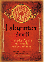 Labyrintem smrti: lékařka Adélie řeší vraždu královy milenky