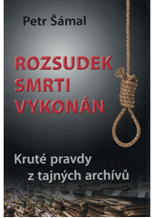 Rozsudek smrti vykonán: kruté pravdy z tajných archivů