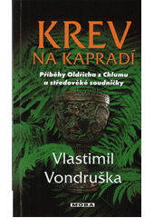 Krev na kapradí: příběhy Oldřicha z Chlumu a středověké soudničky