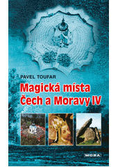 Magická místa Čech a Moravy IV: symboly ukryté ve stavbách i v krajině