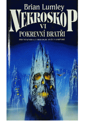 Nekroskop.VI,Pokrevní bratři:  první kniha trilogie Svět vampýrů