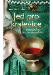 Jed pro kralevice: hazardní hra Jana Lucemburského