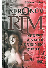 Neronův Řím: neřest a smrt ve věčném městě