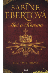 Meč a Koruna.Mistr mystifikace