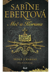 Meč a Koruna.Čtvrtý díl středověké ságy,Srdce z kamene
