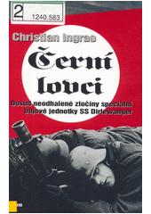 Černí lovci: dosud neodhalené zločiny speciální bojové jednotky SS Dirlewanger