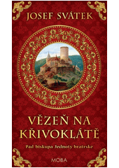 Vězeň na Křivoklátě: pád biskupa Jednoty bratrské