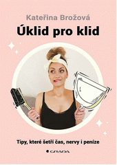 Úklid pro klid: tipy, které šetří čas, nervy i peníze