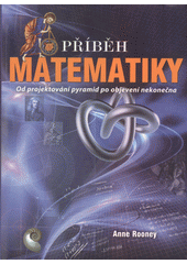 Příběh matematiky: od projektování pyramid po objevení nekonečna