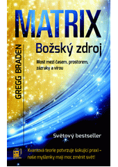 Matrix - božský zdroj: most mezi časem, prostorem, zázraky a vírou