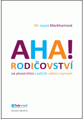 Aha! Rodičovství: jak přestat křičet a začít žít s dětmi v harmonii