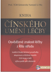 Kniha čínského umění léčby: osvědčené znalosti léčby z Říše středu