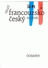 Velký francouzsko český slovník =Grand français tchèque dictionnaire