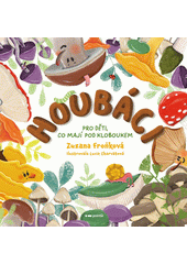 Houbáci: pro děti, co mají pod kloboukem
