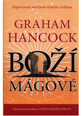 Boží mágové: zapomenutá moudrost ztracené civilizace