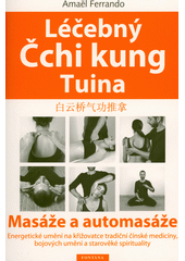 Léčebný čchi kung tuina: Bai Yunqiao qi gong tui na:  masáže a automasáže:  energetické umění na křižovatce tradiční čínské medicíny, bojových umění a starověké spirituality