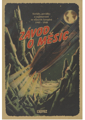 Závod o měsíc: seriály, povídky, příběhy a zajímavosti ze starých časopisů Junák a Vpřed z let 1945-1948