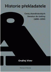 Historie překladatele: cesty skandinávských literatur do češtiny (1890-1950)