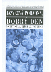 Jazyková poradna, dobrý den: o češtině a jejích uživatelích