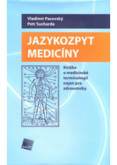 Jazykozpyt medicíny: knížka o medicínské terminologii nejen pro zdravotníky