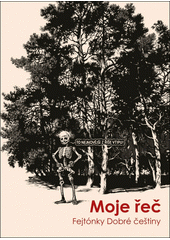 Moje řeč: Fejtónky Dobré češtiny