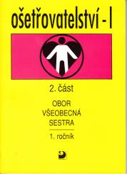 Ošetřovatelství I. 2.část pro 1. ročník SZŠ obor všeobecná sestra