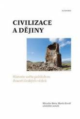 Civilizace a dějiny: historie světa pohledem dvaceti českých vědců